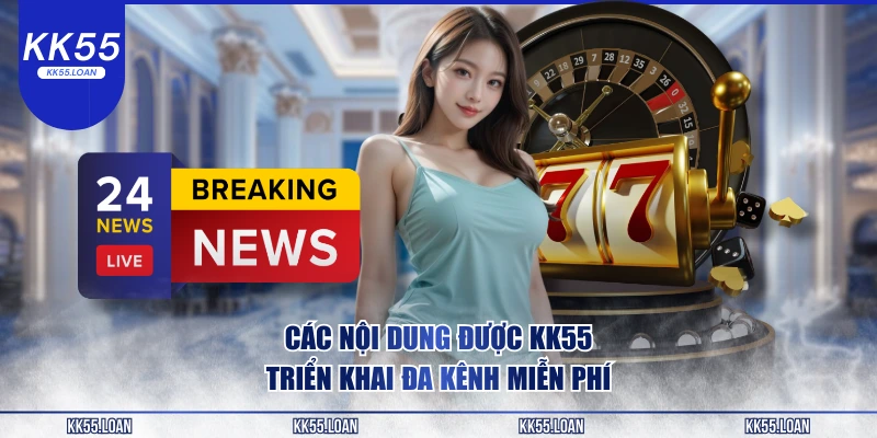 Nội dung được KK55 cập nhật triển khai 