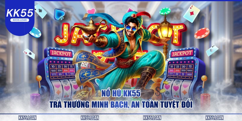 Nổ hũ KK55 luôn minh bạch về trả thưởng 