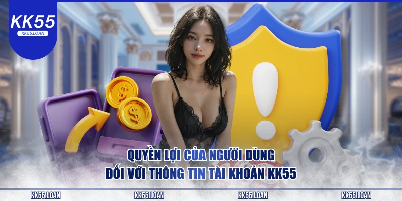 Quyền lợi chủ yếu người chơi tại KK55