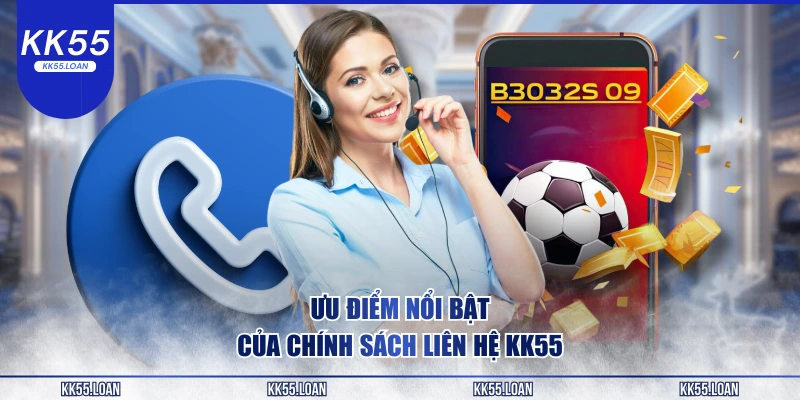 Ưu điểm nổi bật liên hệ ngay KK55